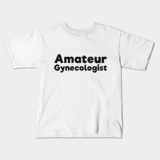 Amateur Gynecologist doctor humor Kids T-Shirt